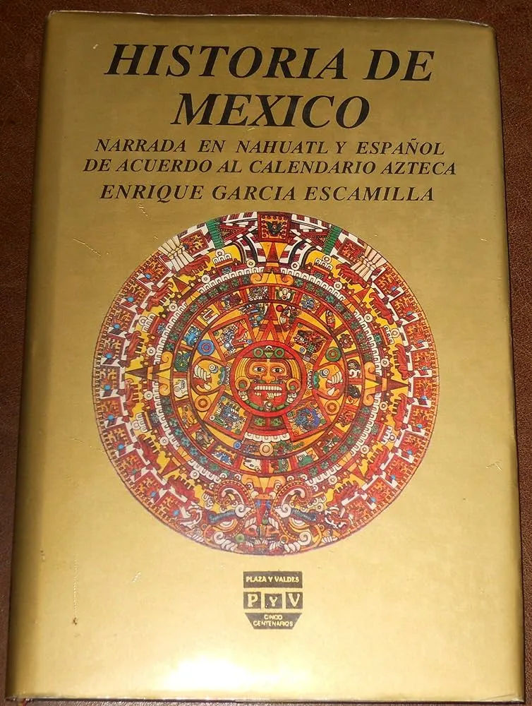Historia de México: NARRADA EN NÁHUATL Y ESPAÑOL DE ACUERDO AL CALENDARIO  AZTEC : Garcia Escamilla Enrique: Amazon.com.mx: Libros