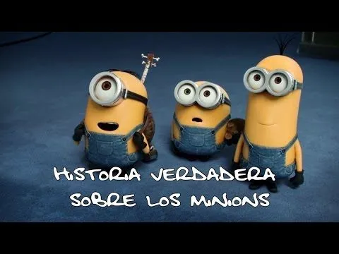 Historia verdadera sobre los Minions - YouTube