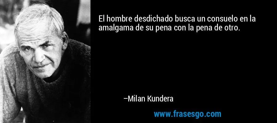 El hombre desdichado busca un consuelo en la amalgama de su ... El hombre desdichado busca un consuelo en la amalgama de su ...