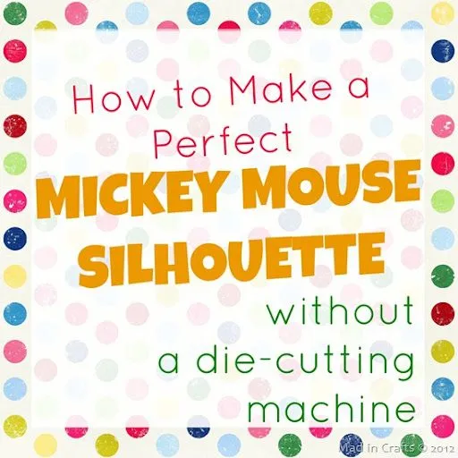 How to Make a Perfect Mickey Silhouette Without a Die-Cutting ...