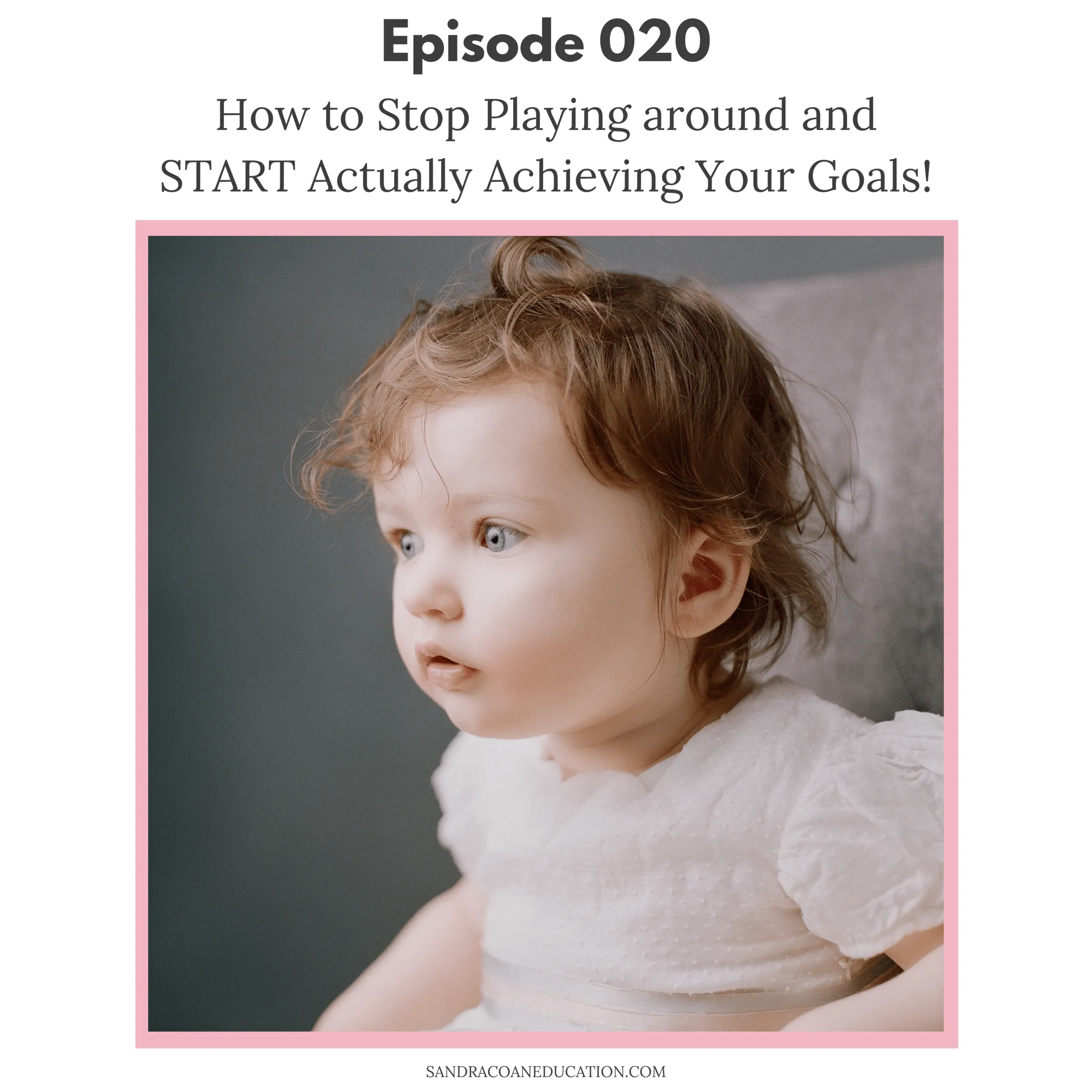 How to stop playing around and START actually achieving your goals! — Sandra  Coan Education