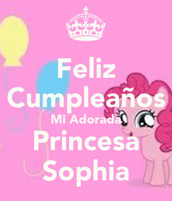 Feliz Cumpleaños Mi Adorada Princesa Sophia - KEEP CALM AND CARRY ...