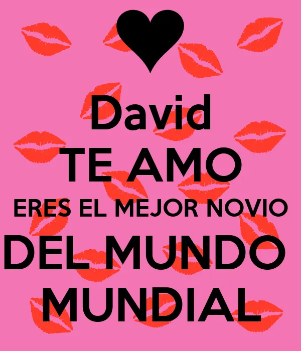 David TE AMO ERES EL MEJOR NOVIO DEL MUNDO MUNDIAL - KEEP CALM AND ...