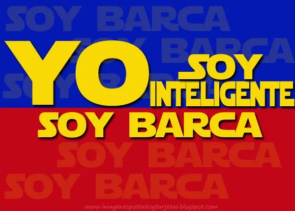 Imagenes y Postales del FC BARCELONA: Yo soy inteligente, soy ...