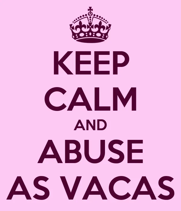 KEEP CALM AND ABUSE AS VACAS - KEEP CALM AND CARRY ON Image ...