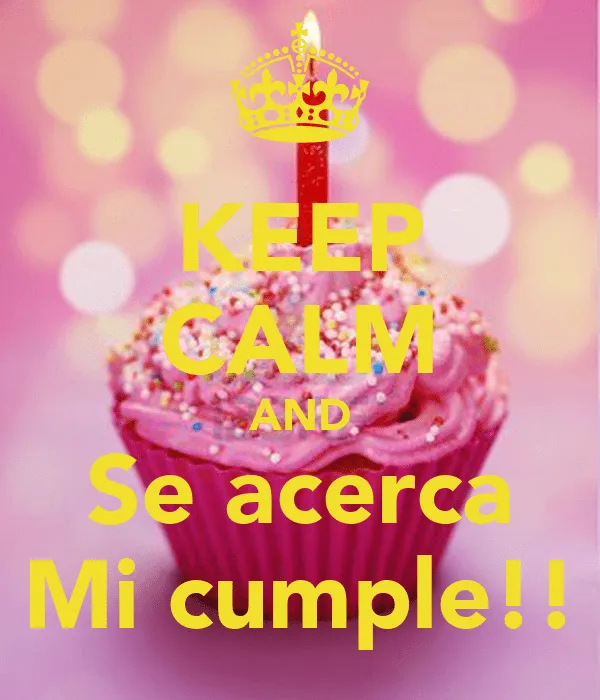 KEEP CALM AND Se acerca Mi cumple!! - KEEP CALM AND CARRY ON Image ...