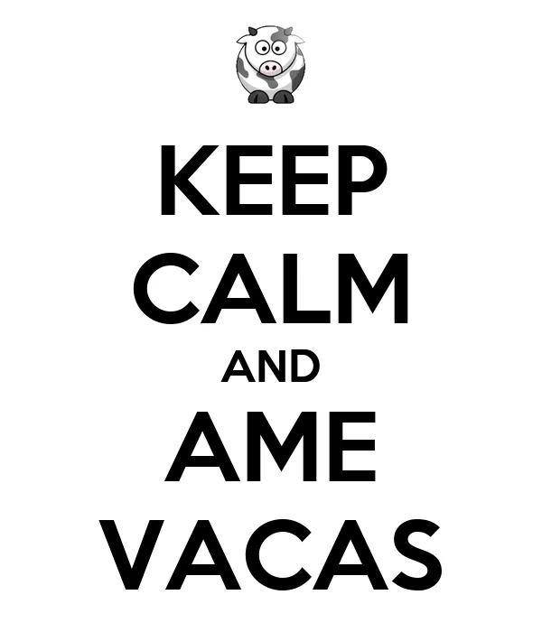 KEEP CALM AND AME VACAS - KEEP CALM AND CARRY ON Image Generator ...
