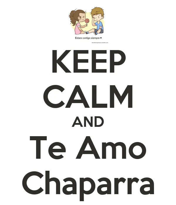 KEEP CALM AND Te Amo Chaparra - KEEP CALM AND CARRY ON Image Generator