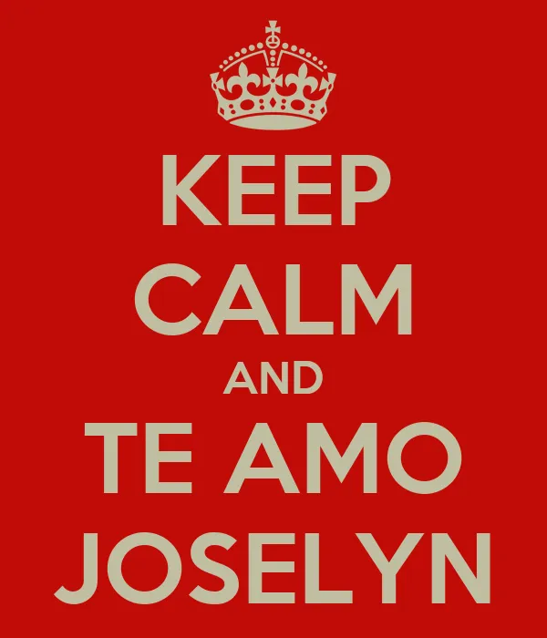 KEEP CALM AND TE AMO JOSELYN - KEEP CALM AND CARRY ON Image Generator
