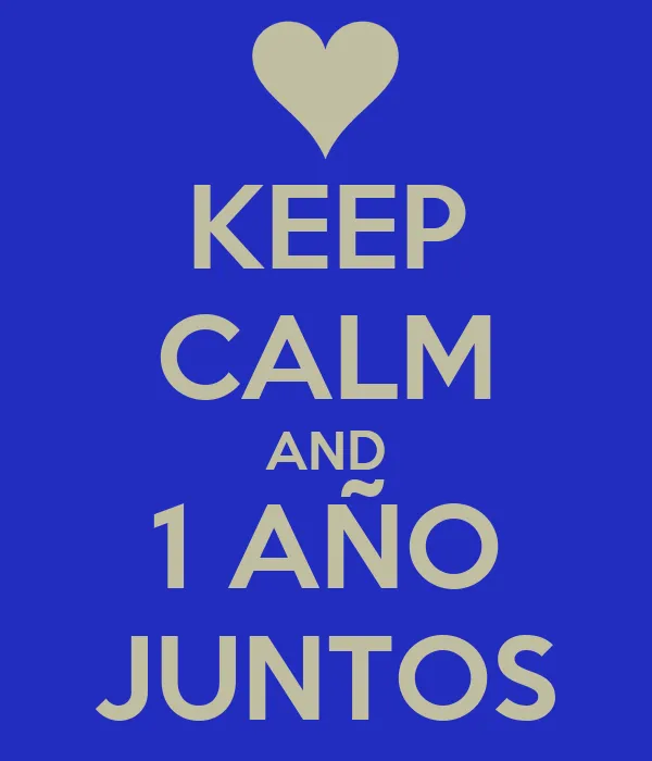 KEEP CALM AND 1 AÑO JUNTOS - KEEP CALM AND CARRY ON Image Generator