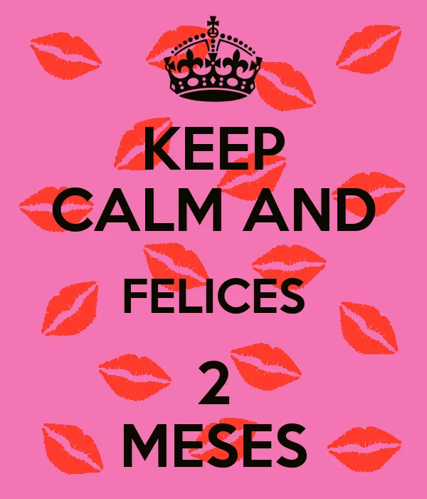 KEEP CALM AND FELICES 2 MESES - KEEP CALM AND CARRY ON Image Generator