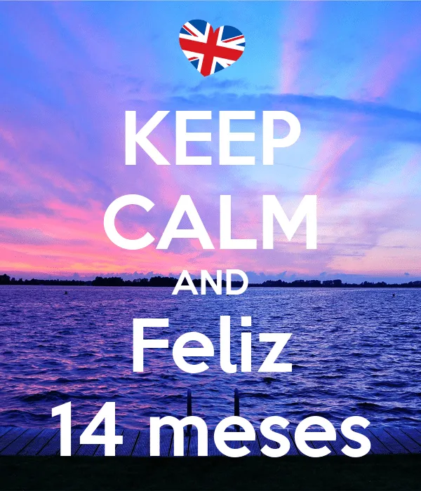 KEEP CALM AND Feliz 14 meses - KEEP CALM AND CARRY ON Image Generator