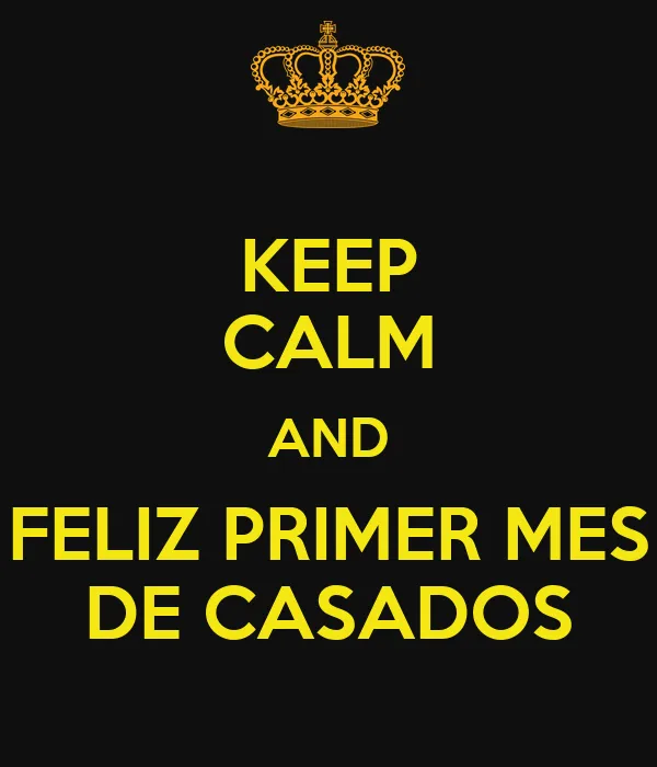 KEEP CALM AND FELIZ PRIMER MES DE CASADOS - KEEP CALM AND CARRY ON ...