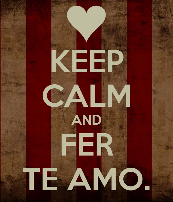 KEEP CALM AND FER TE AMO. - KEEP CALM AND CARRY ON Image Generator