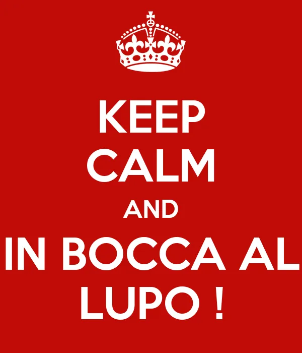 KEEP CALM AND IN BOCCA AL LUPO ! - KEEP CALM AND CARRY ON Image ...