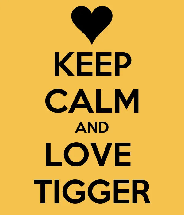 KEEP CALM AND LOVE TIGGER - KEEP CALM AND CARRY ON Image Generator ...