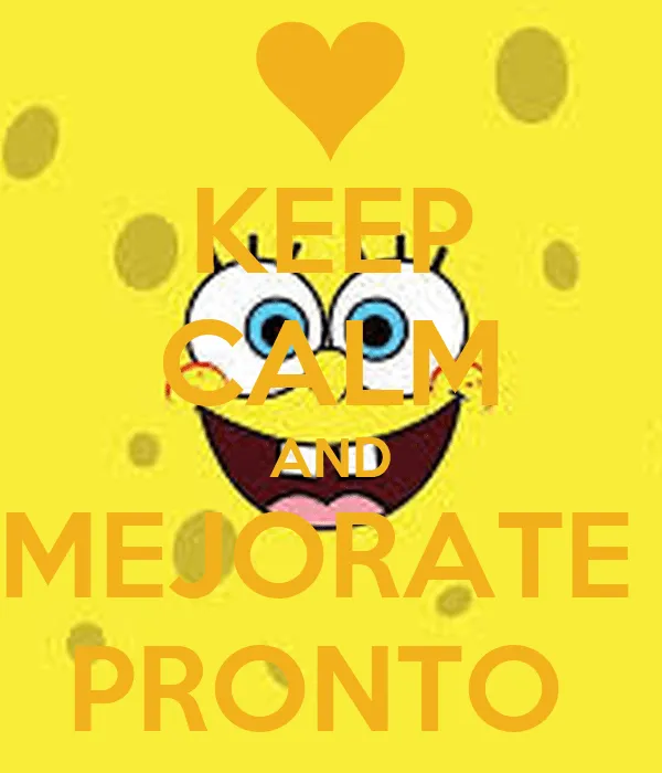 KEEP CALM AND MEJORATE PRONTO - KEEP CALM AND CARRY ON Image Generator