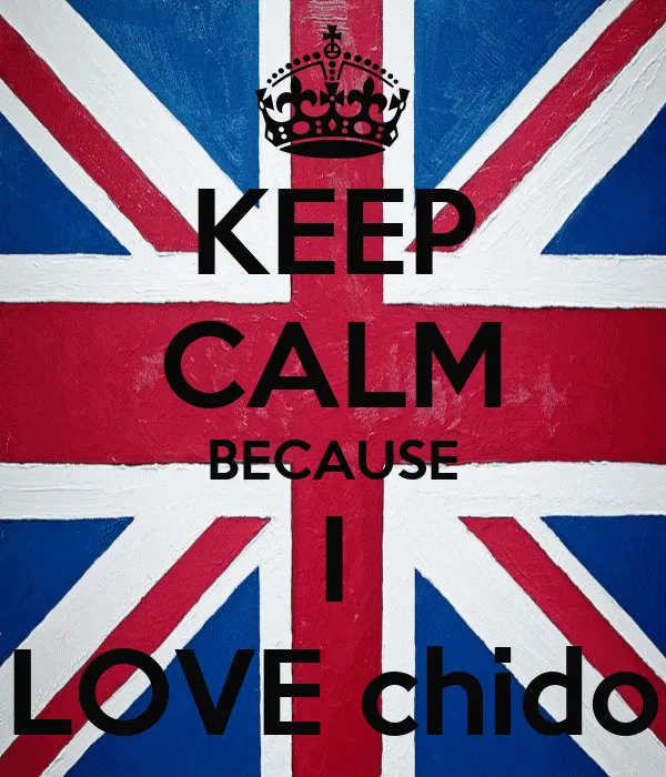 KEEP CALM BECAUSE I LOVE chido - KEEP CALM AND CARRY ON Image ...