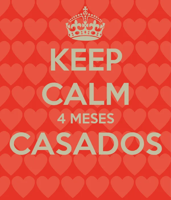 KEEP CALM 4 MESES CASADOS - KEEP CALM AND CARRY ON Image Generator