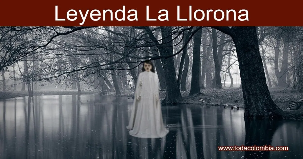 Llorona: Leyenda de la Llorona – Mitos y leyendas colombianas