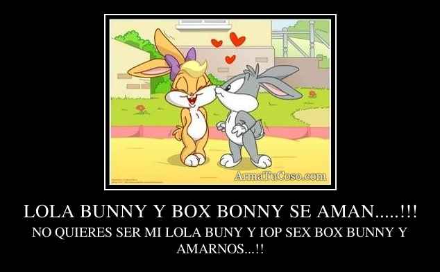 LOLA BUNNY Y BOX BONNY SE AMAN.....!!!