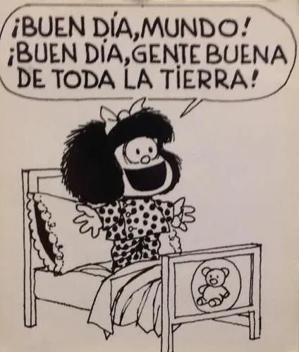 Mafalda buen despertar - Good morning world, good morning to all ...