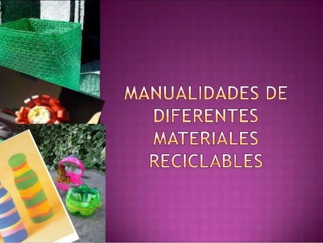 Manualidades de diferentes materiales reciclables Manualidades de diferentes materiales reciclables