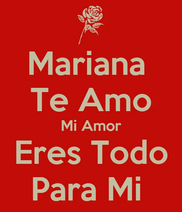 Mariana Te Amo Mi Amor Eres Todo Para Mi - KEEP CALM AND CARRY ON ...