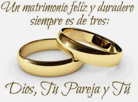 Un matrimonio feliz y duradero siempre es de tres: Dios, tu pareja ...