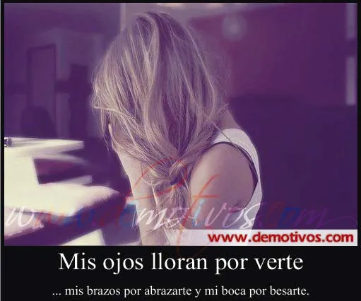Mensajes de Amor: Mis Ojos Lloran por Verte, mis Brazos por ... Mensajes de Amor: Mis Ojos Lloran por Verte, mis Brazos por ...