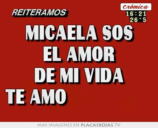 Micaela sos el amor de mi vida te amo ♥♥♥ - Placas Rojas TV