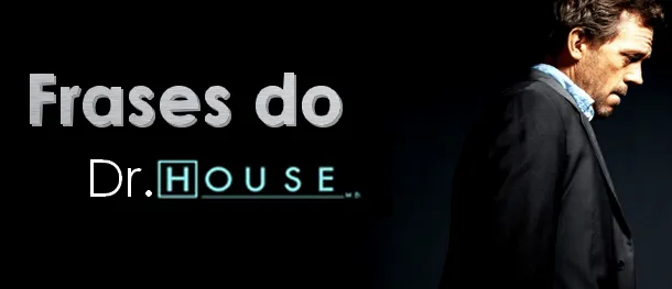 Mister Bood: Frases do Dr. House