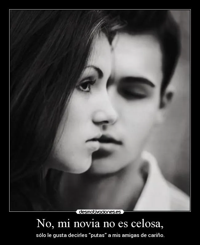 No, mi novia no es celosa, | Desmotivaciones No, mi novia no es celosa, | Desmotivaciones