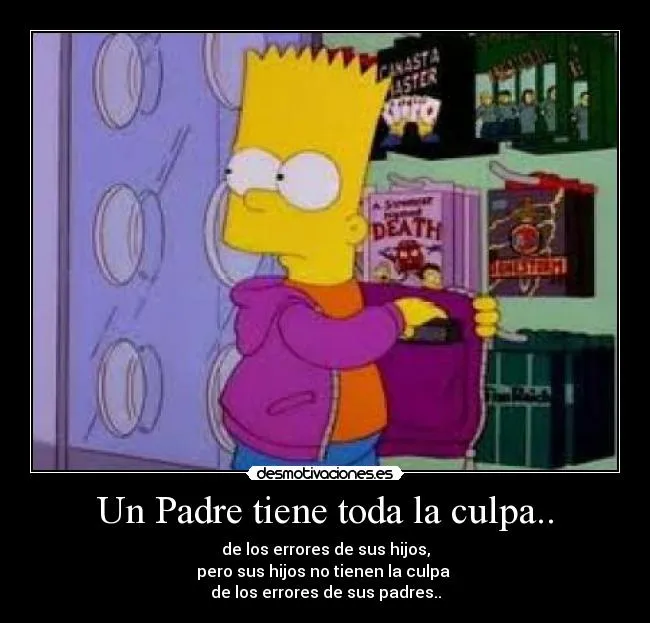 Un Padre tiene toda la culpa.. | Desmotivaciones Un Padre tiene toda la culpa.. | Desmotivaciones