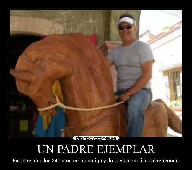 UN PADRE EJEMPLAR | Desmotivaciones UN PADRE EJEMPLAR | Desmotivaciones