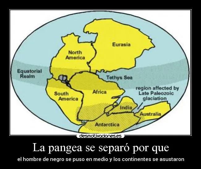 La pangea se separó por que | Desmotivaciones La pangea se separó por que | Desmotivaciones