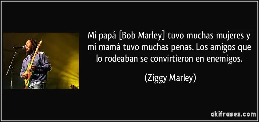 Mi papá [Bob Marley] tuvo muchas mujeres y mi mamá tuvo muchas ...