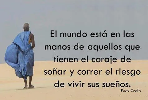 MENSAJES DE REFLEXION – MENSAJES POSITIVOS: CORAJE ( PAULO COELHO ... MENSAJES DE REFLEXION – MENSAJES POSITIVOS: CORAJE ( PAULO COELHO ...