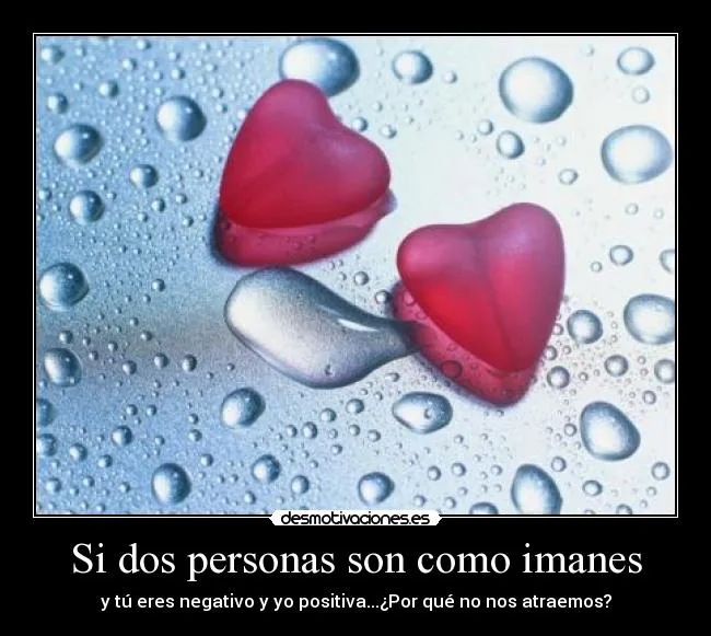 Si dos personas son como imanes | Desmotivaciones Si dos personas son como imanes | Desmotivaciones