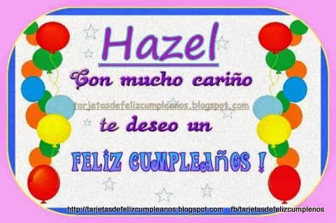 Postales de cumpleaños con Nombres de Personas: Hazel , feliz ...
