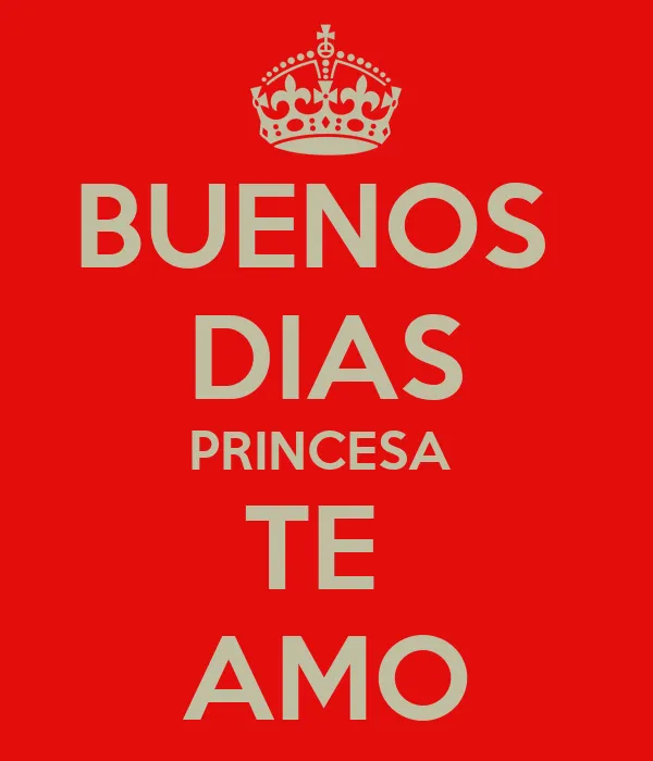BUENOS DIAS PRINCESA TE AMO - KEEP CALM AND CARRY ON Image Generator BUENOS DIAS PRINCESA TE AMO - KEEP CALM AND CARRY ON Image Generator