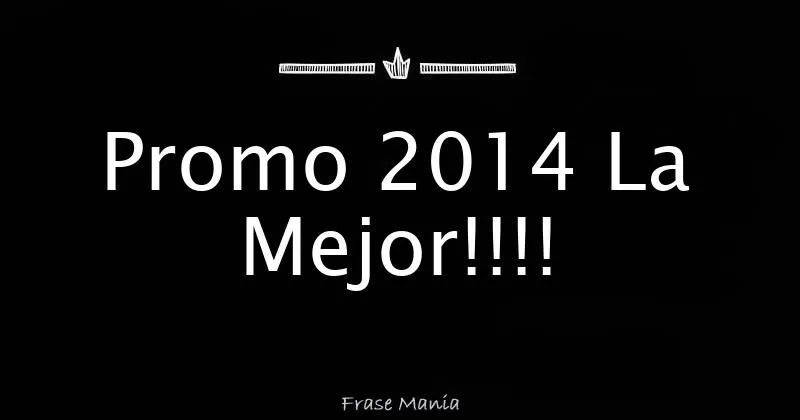 Promo 2014 La Mejor!!!!