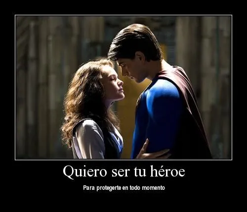 Quiero ser tu héroe | Mi amor... Te amo !