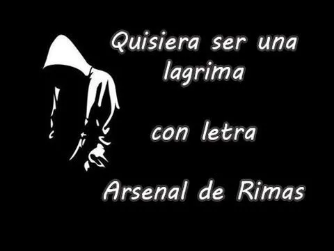 Quisiera Ser Una Lagrima - Arsenal de Rimas (Con Letra) 2013 - YouTube