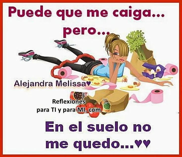 Reflexiones para TI y para MÍ: * Puede que me caiga... | Frases y ... Reflexiones para TI y para MÍ: * Puede que me caiga... | Frases y ...