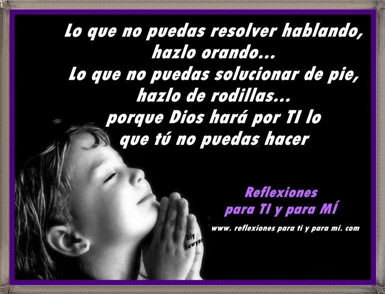 Reflexiones para TI y para MÍ: * Lo que no puedas resolver ... Reflexiones para TI y para MÍ: * Lo que no puedas resolver ...