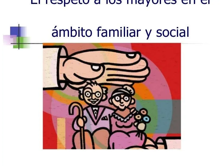 El Respeto a los Mayores en el Ambito Familal y Social