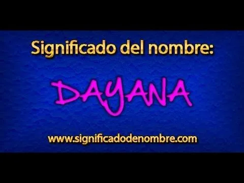 Significado de Dayana | ¿Qué significa Dayana? - YouTube