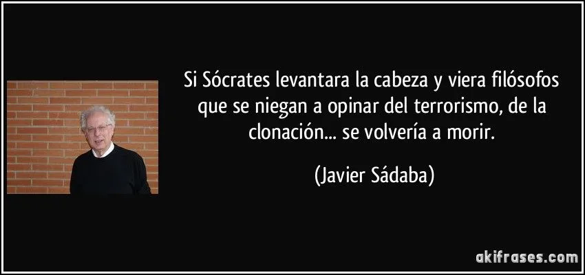 Si Sócrates levantara la cabeza y viera filósofos que se... Si Sócrates levantara la cabeza y viera filósofos que se...