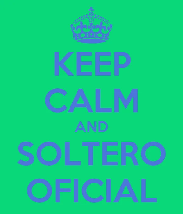KEEP CALM AND SOLTERO OFICIAL - KEEP CALM AND CARRY ON Image Generator